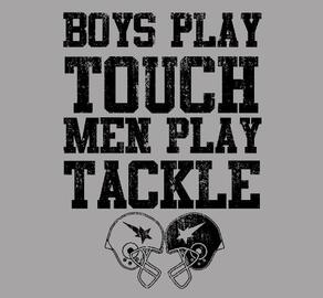 Boys Play Touch Men Play Tackle T shirt