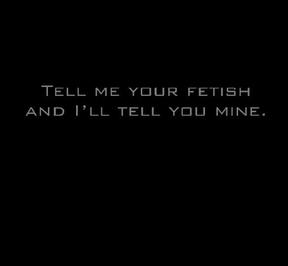 Tell me Your Fetish